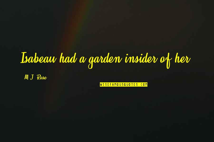 Isabeau Quotes By M.J. Rose: Isabeau had a garden insider of her. Isabeau Quotes By M.J. Rose: Isabeau had a garden insider of her.