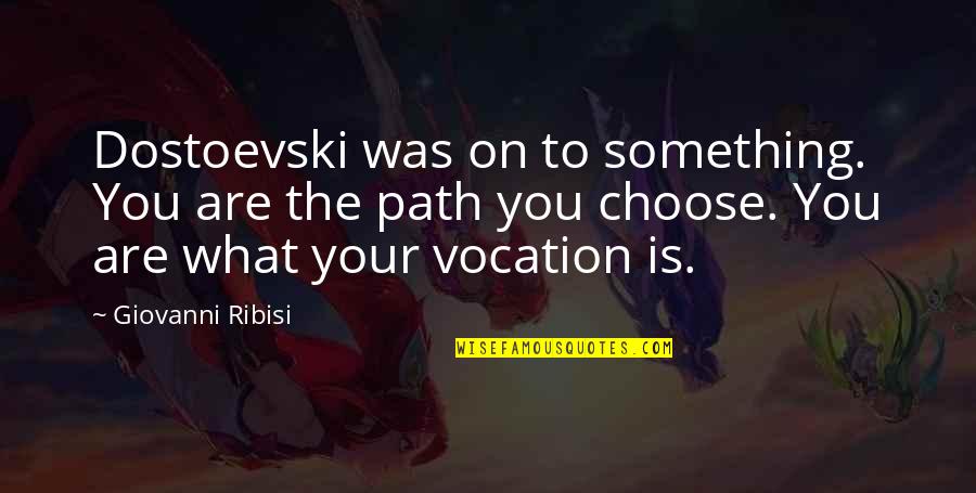 Isabeau Waiau Quotes By Giovanni Ribisi: Dostoevski was on to something. You are the Isabeau Waiau Quotes By Giovanni Ribisi: Dostoevski was on to something. You are the