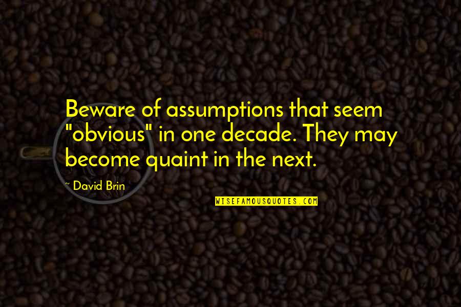 Isabel Allende Love Quotes By David Brin: Beware of assumptions that seem "obvious" in one
