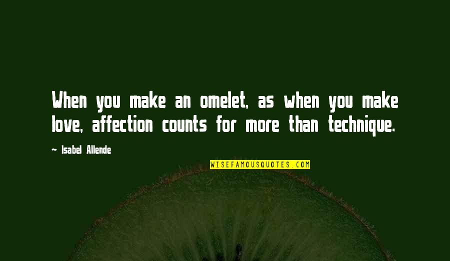Isabel Allende Love Quotes By Isabel Allende: When you make an omelet, as when you