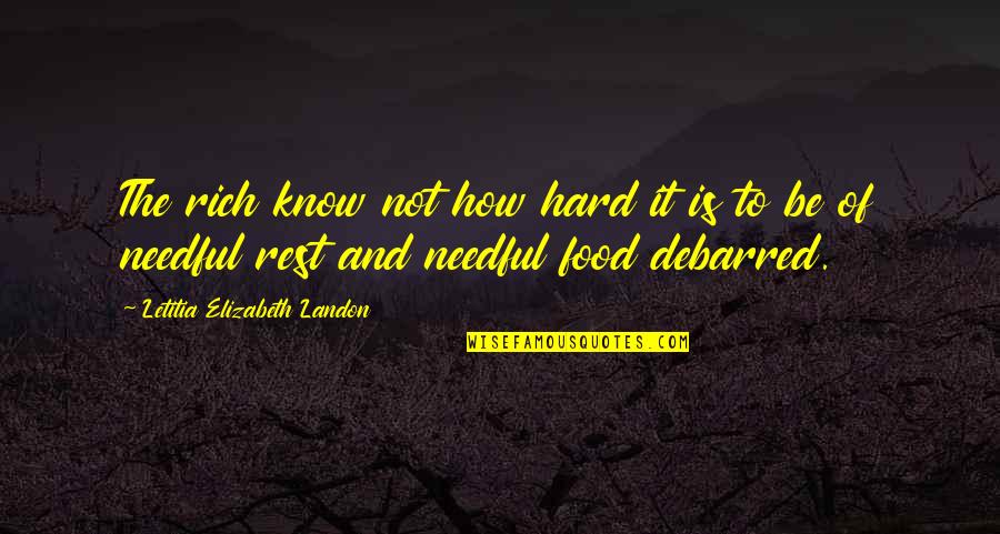 Isabel Coixet Quotes By Letitia Elizabeth Landon: The rich know not how hard it is