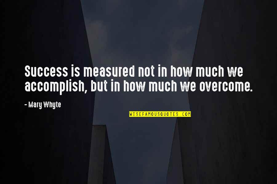 Isabel Gillies Quotes By Mary Whyte: Success is measured not in how much we