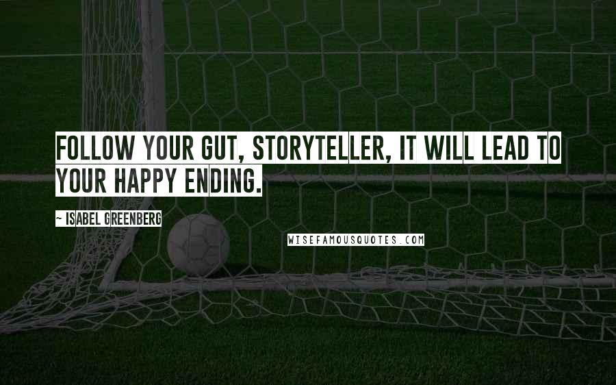 Isabel Greenberg quotes: Follow your gut, Storyteller, it will lead to your happy ending.