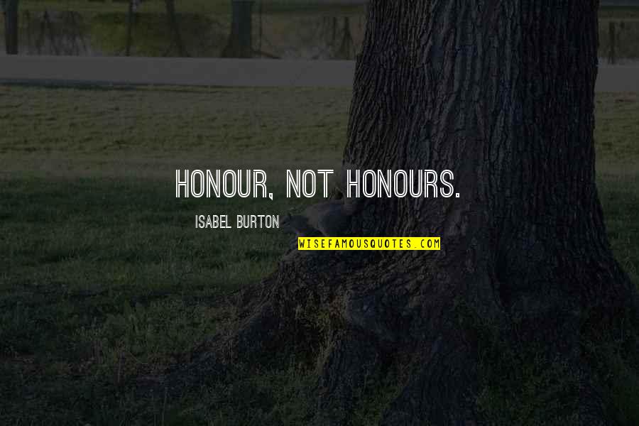 Isabel Quotes By Isabel Burton: Honour, not honours.