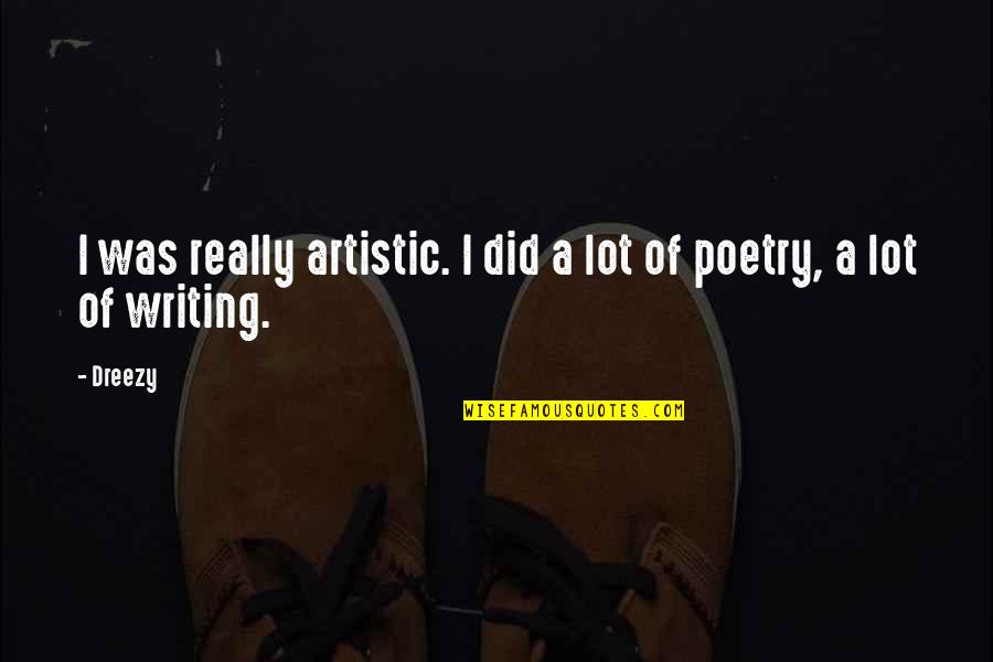 Isabelina Ako Quotes By Dreezy: I was really artistic. I did a lot