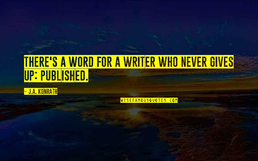 Isabelina Ako Quotes By J.A. Konrath: There's a word for a writer who never