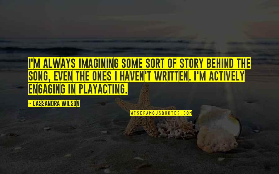 Isabelinas Quotes By Cassandra Wilson: I'm always imagining some sort of story behind