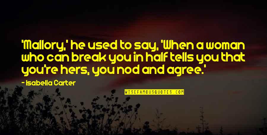 Isabella 1 Quotes By Isabella Carter: 'Mallory,' he used to say, 'When a woman Isabella 1 Quotes By Isabella Carter: 'Mallory,' he used to say, 'When a woman