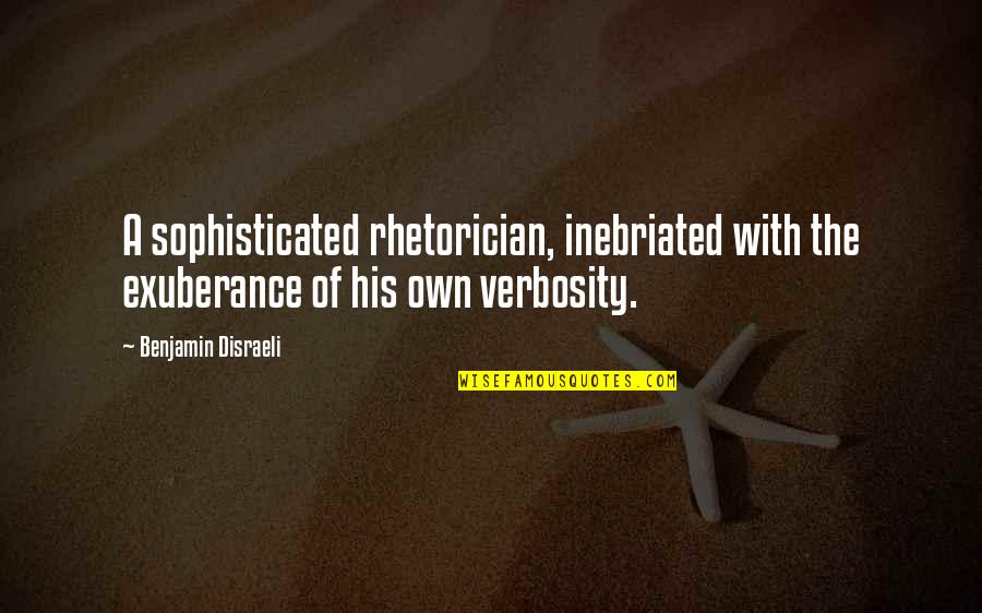 Isabella Bird Bishop Quotes By Benjamin Disraeli: A sophisticated rhetorician, inebriated with the exuberance of