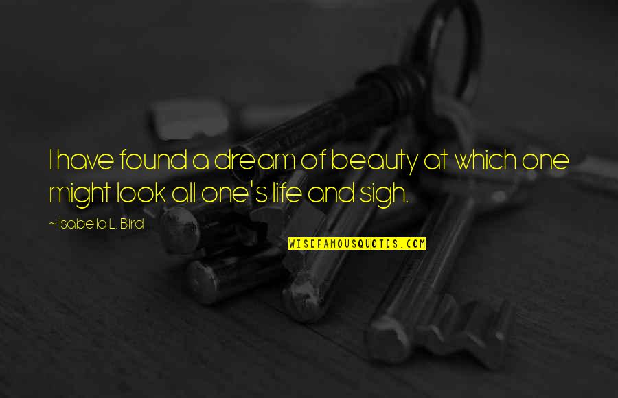 Isabella I Quotes By Isabella L. Bird: I have found a dream of beauty at