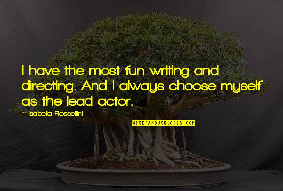 Isabella I Quotes By Isabella Rossellini: I have the most fun writing and directing. Isabella I Quotes By Isabella Rossellini: I have the most fun writing and directing.