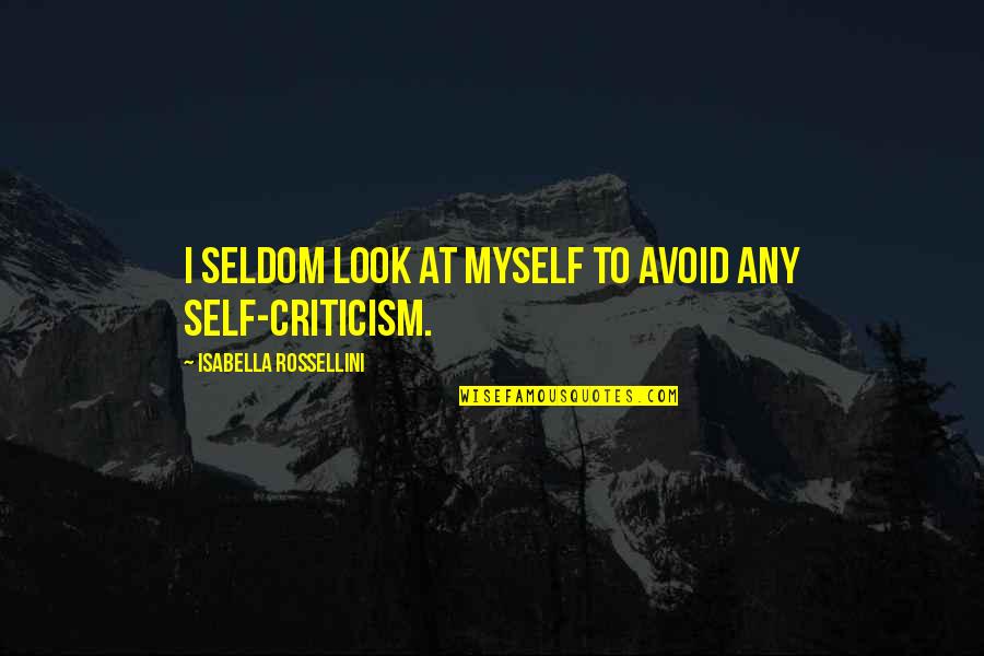 Isabella I Quotes By Isabella Rossellini: I seldom look at myself to avoid any Isabella I Quotes By Isabella Rossellini: I seldom look at myself to avoid any