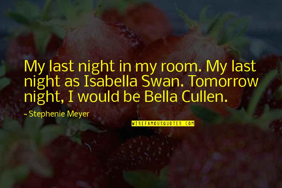 Isabella's Quotes By Stephenie Meyer: My last night in my room. My last