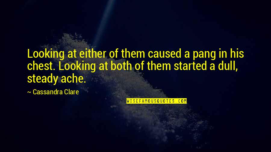 Isabelle And Clary Quotes By Cassandra Clare: Looking at either of them caused a pang Isabelle And Clary Quotes By Cassandra Clare: Looking at either of them caused a pang
