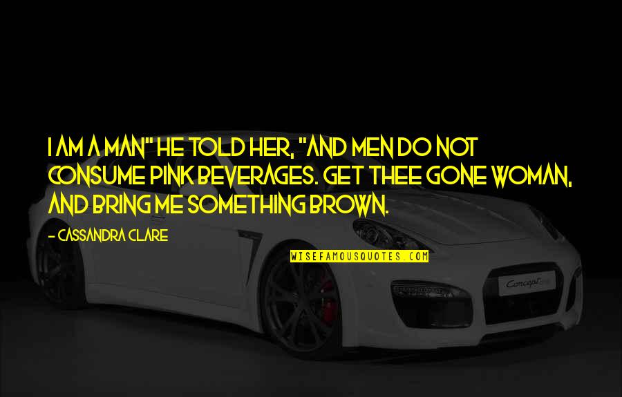 Isabelle And Jace Quotes By Cassandra Clare: I am a man" he told her, "and Isabelle And Jace Quotes By Cassandra Clare: I am a man" he told her, "and