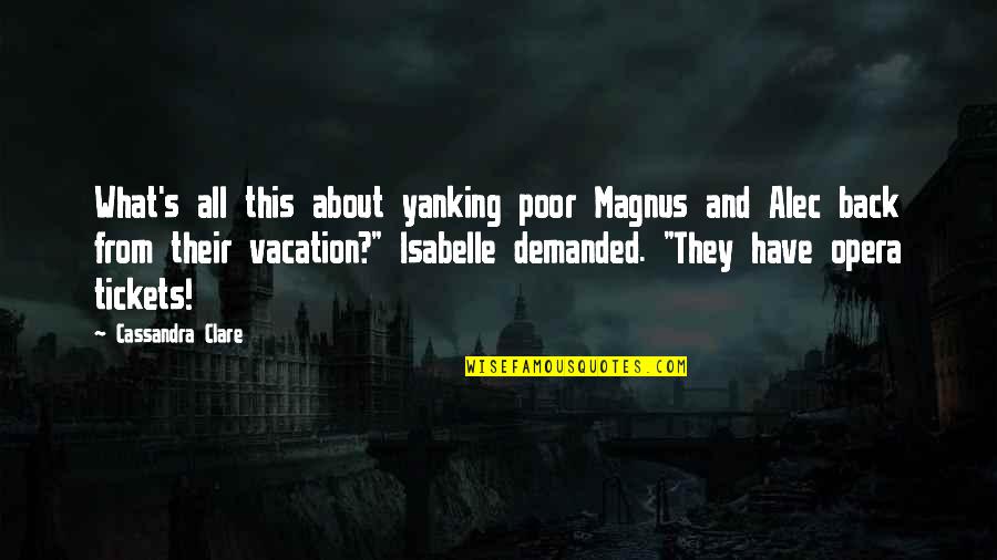 Isabelle Quotes By Cassandra Clare: What's all this about yanking poor Magnus and