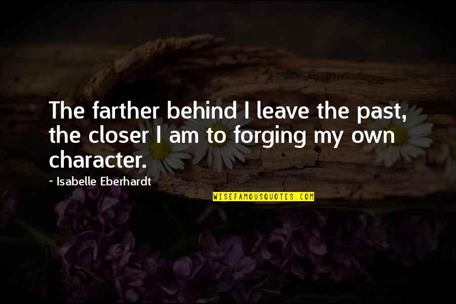 Isabelle's Quotes By Isabelle Eberhardt: The farther behind I leave the past, the