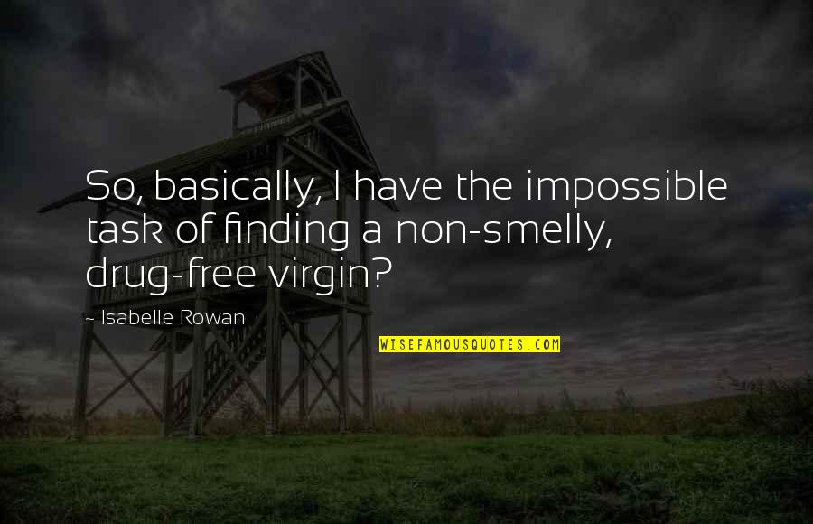 Isabelle's Quotes By Isabelle Rowan: So, basically, I have the impossible task of