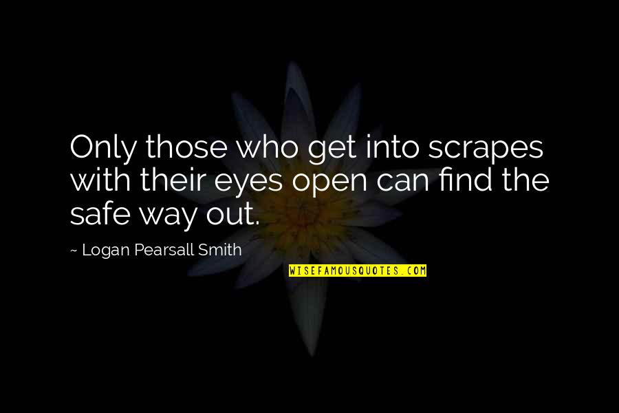 Isabelo Horse Quotes By Logan Pearsall Smith: Only those who get into scrapes with their Isabelo Horse Quotes By Logan Pearsall Smith: Only those who get into scrapes with their