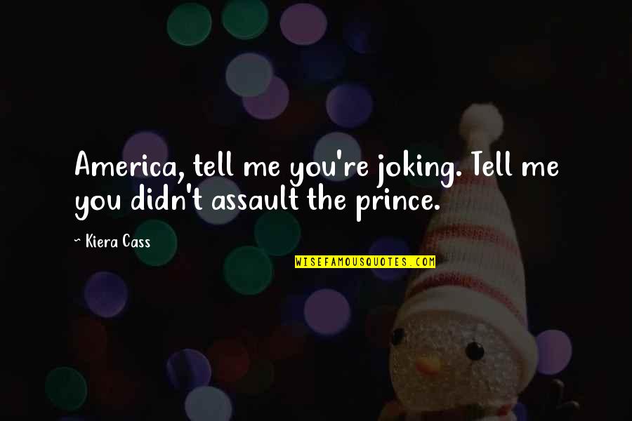Isabelo Tampinco Quotes By Kiera Cass: America, tell me you're joking. Tell me you
