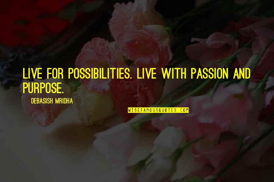 Isabelo Zenon Cruz Quotes By Debasish Mridha: Live for possibilities. Live with passion and purpose. Isabelo Zenon Cruz Quotes By Debasish Mridha: Live for possibilities. Live with passion and purpose.