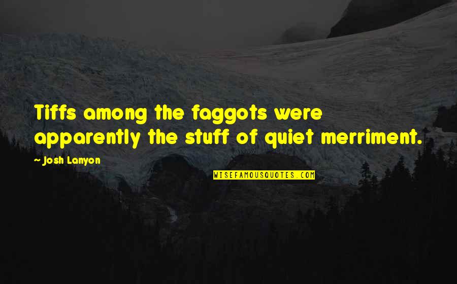 Isabelo Zenon Cruz Quotes By Josh Lanyon: Tiffs among the faggots were apparently the stuff