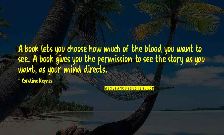 Isabels Dewi Quotes By Caroline Kepnes: A book lets you choose how much of Isabels Dewi Quotes By Caroline Kepnes: A book lets you choose how much of
