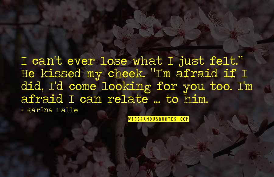 Isabels Dewi Quotes By Karina Halle: I can't ever lose what I just felt." Isabels Dewi Quotes By Karina Halle: I can't ever lose what I just felt."