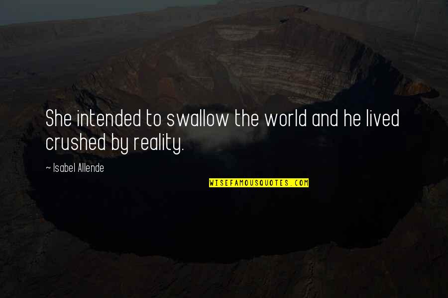 Isabel's Quotes By Isabel Allende: She intended to swallow the world and he
