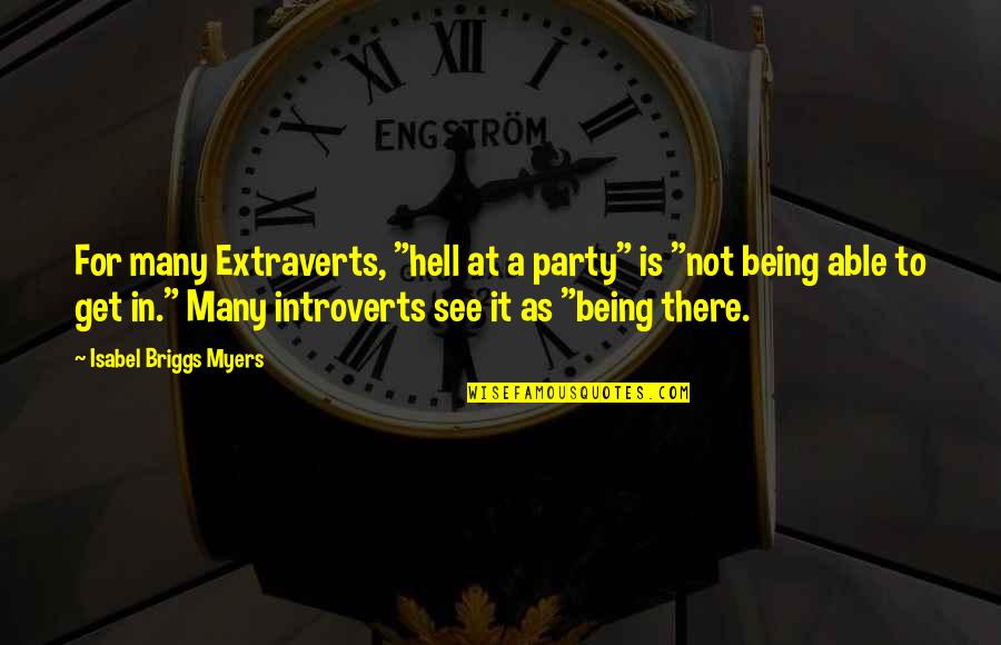 Isabel's Quotes By Isabel Briggs Myers: For many Extraverts, "hell at a party" is