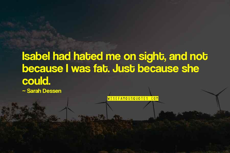 Isabel's Quotes By Sarah Dessen: Isabel had hated me on sight, and not