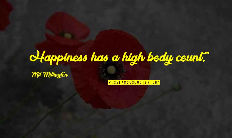 Isabirye Lawrence Quotes By Mil Millington: Happiness has a high body count. Isabirye Lawrence Quotes By Mil Millington: Happiness has a high body count.