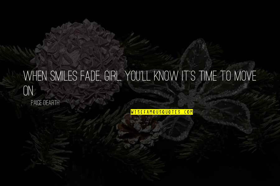 Isaboe Hollis Quotes By Paige Dearth: When smiles fade, girl, you'll know it's time Isaboe Hollis Quotes By Paige Dearth: When smiles fade, girl, you'll know it's time