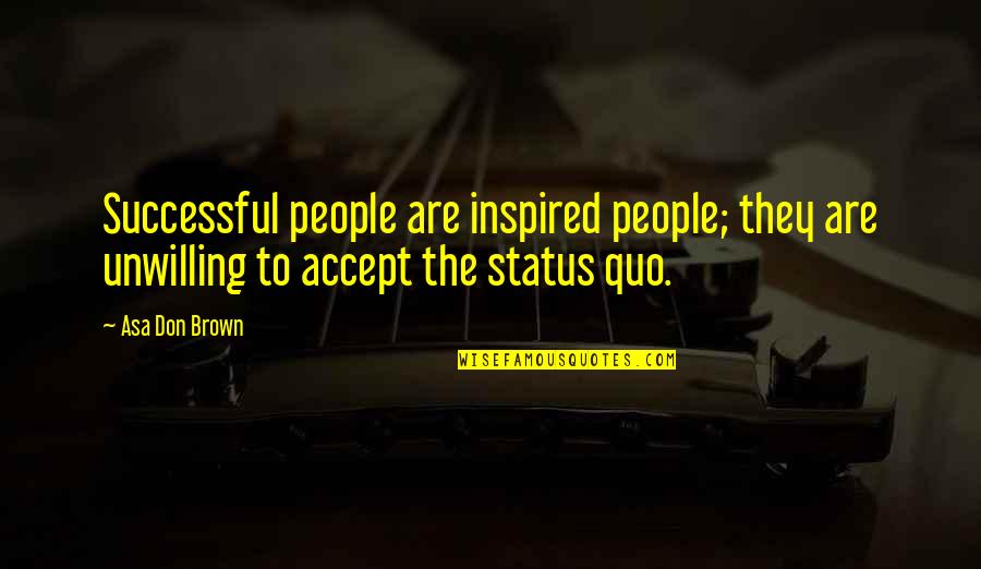 Isaboe Quotes By Asa Don Brown: Successful people are inspired people; they are unwilling