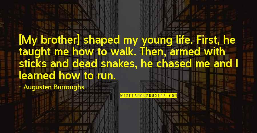 Isaboe Quotes By Augusten Burroughs: [My brother] shaped my young life. First, he