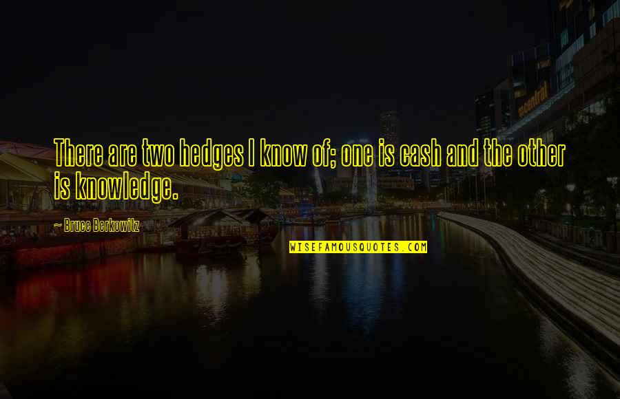 Isac Elliot Quotes By Bruce Berkowitz: There are two hedges I know of; one Isac Elliot Quotes By Bruce Berkowitz: There are two hedges I know of; one