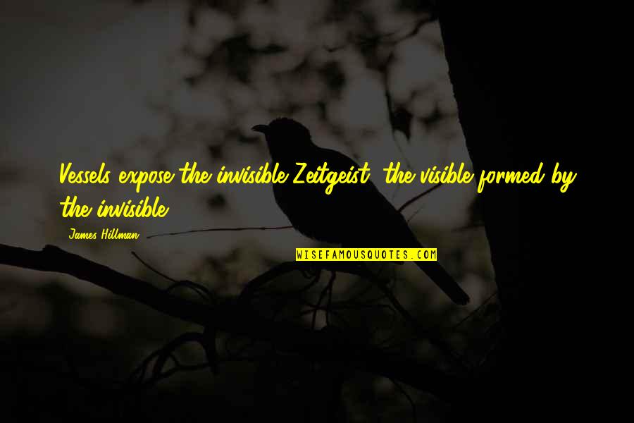 Isac Elliot Quotes By James Hillman: Vessels expose the invisible Zeitgeist, the visible formed