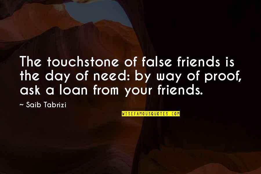 Isac Elliot Quotes By Saib Tabrizi: The touchstone of false friends is the day Isac Elliot Quotes By Saib Tabrizi: The touchstone of false friends is the day
