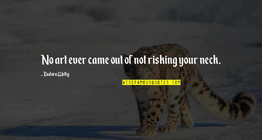 Isacker Quotes By Eudora Welty: No art ever came out of not risking Isacker Quotes By Eudora Welty: No art ever came out of not risking
