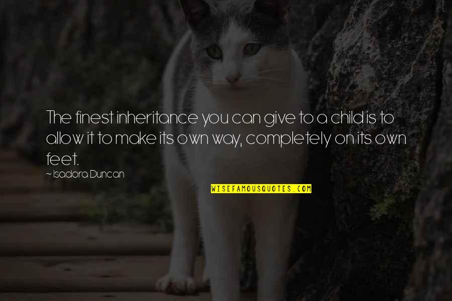 Isadora Duncan Quotes By Isadora Duncan: The finest inheritance you can give to a
