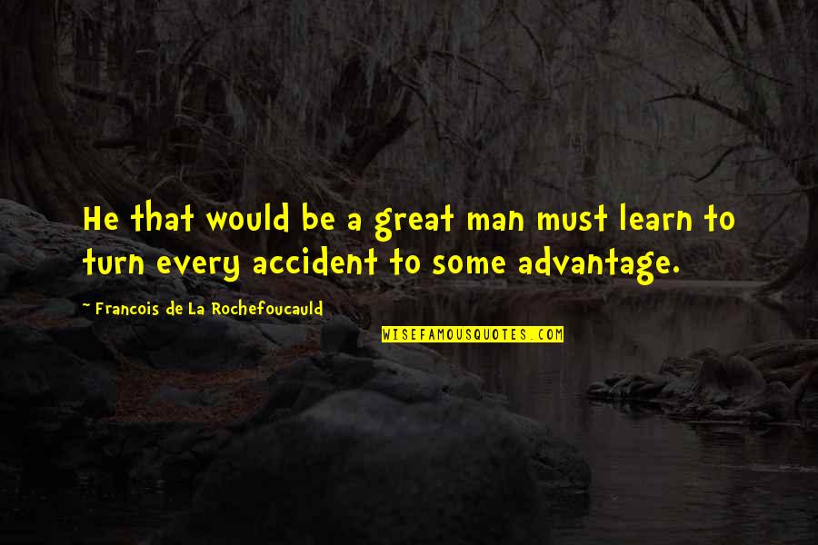 Isadore Quotes By Francois De La Rochefoucauld: He that would be a great man must