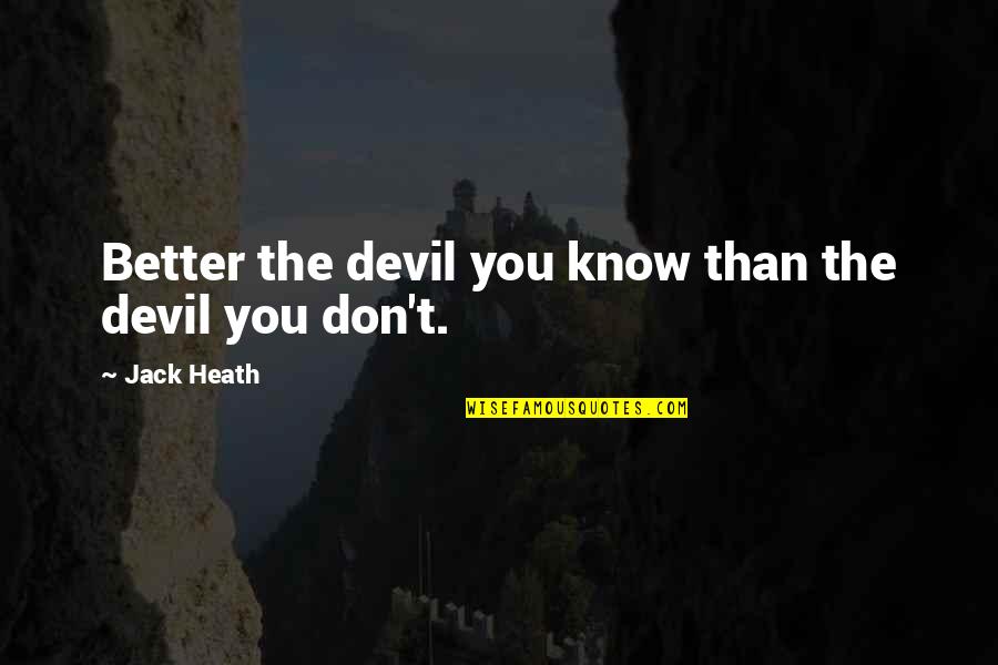 Isadore Quotes By Jack Heath: Better the devil you know than the devil