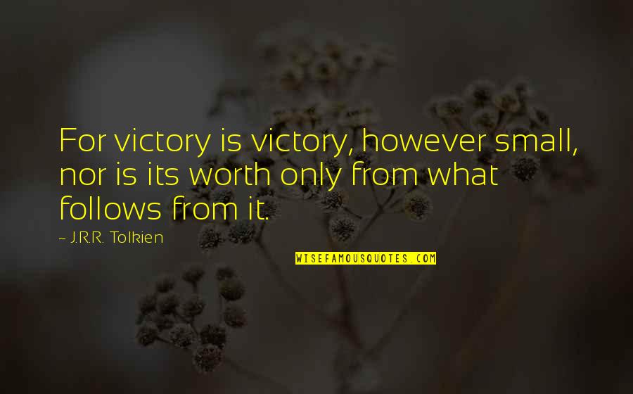 Isafjordur Quotes By J.R.R. Tolkien: For victory is victory, however small, nor is