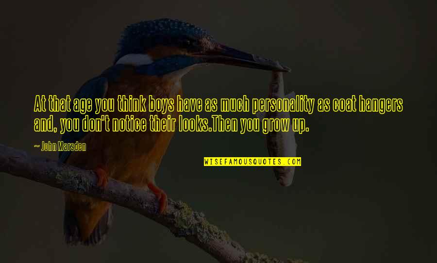 Isahakyan 28 Quotes By John Marsden: At that age you think boys have as Isahakyan 28 Quotes By John Marsden: At that age you think boys have as