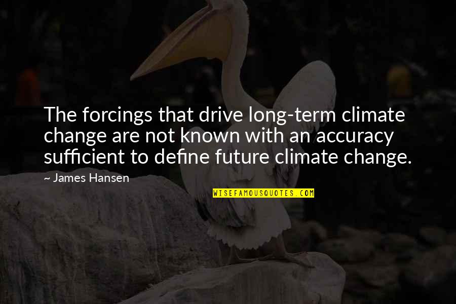 Isaiah 46 4 Quotes By James Hansen: The forcings that drive long-term climate change are