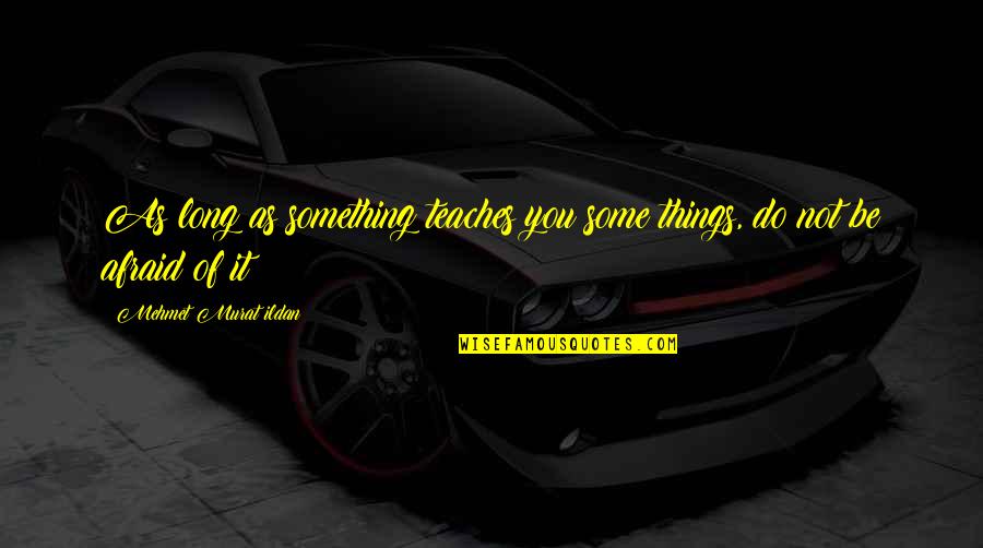 Isaiah 46 4 Quotes By Mehmet Murat Ildan: As long as something teaches you some things, Isaiah 46 4 Quotes By Mehmet Murat Ildan: As long as something teaches you some things,