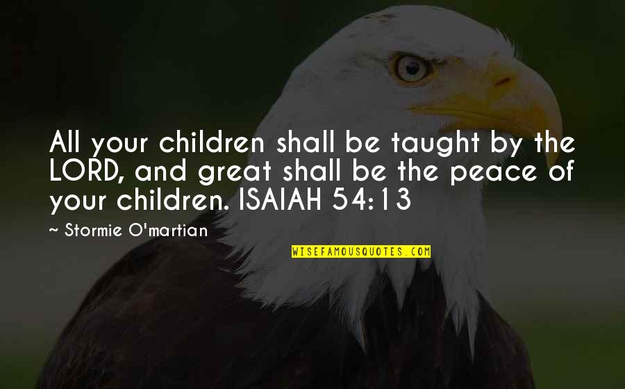 Isaiah 54 Quotes By Stormie O'martian: All your children shall be taught by the