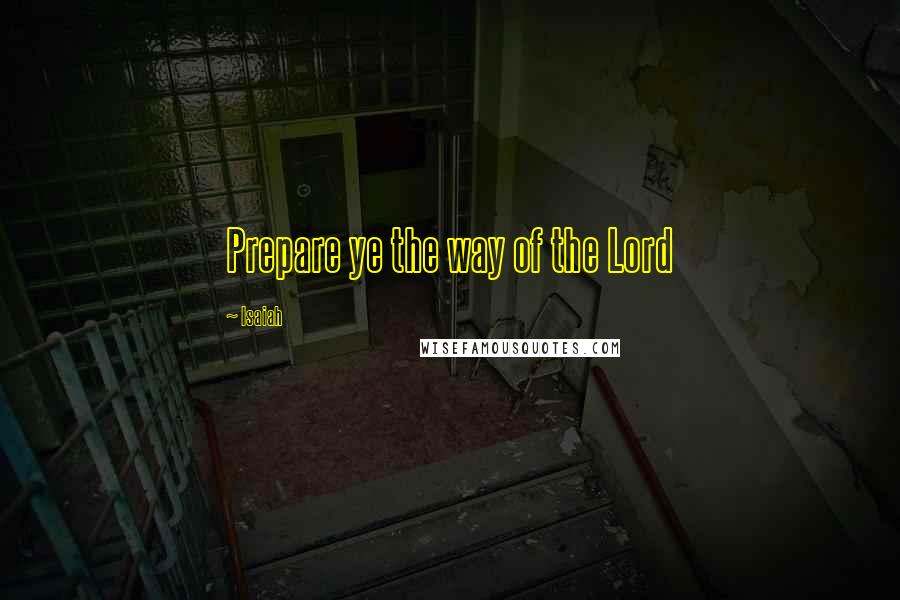 Isaiah quotes: Prepare ye the way of the Lord