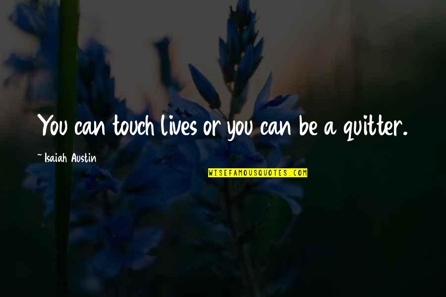 Isaiah Quotes By Isaiah Austin: You can touch lives or you can be