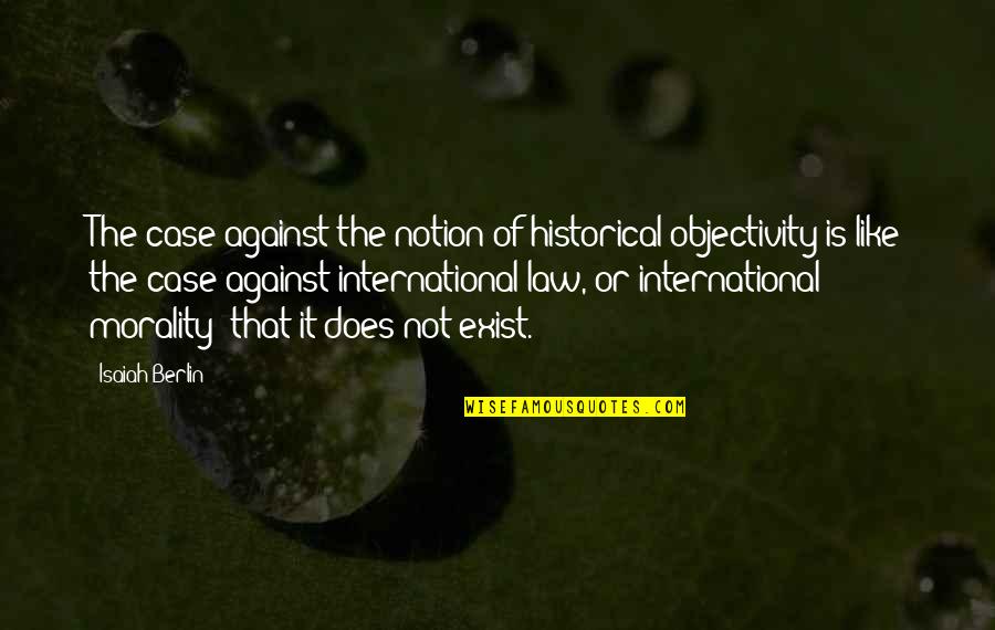 Isaiah Quotes By Isaiah Berlin: The case against the notion of historical objectivity